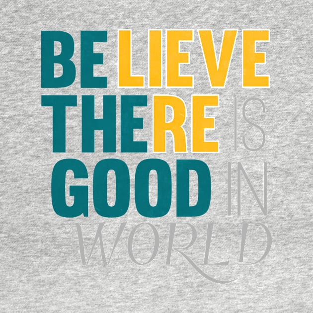 be the good in the world by nomadearthdesign